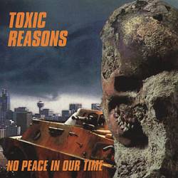 Toxic Reasons : No Peace in Our Time